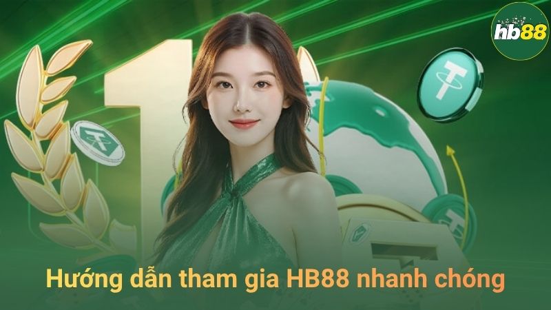Hướng dẫn tham gia HB88 nhanh chóng